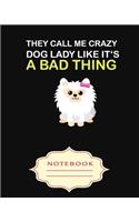 They Call Me Crazy Dog Lady Like It's a Bad Thing: Notebooks are a very essential part for taking notes, as a diary, writing thoughts and inspirations, tracking your goals, for homework, planning and