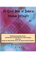 The Great Book of Sudokus - Medium Difficulty #12: 100 Challenging Sudoku Puzzles That Will Help You Forget About Your Daily Struggles (Large Print, Unplug Your Mind And Get Lost In The Japanese Game