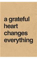 A Grateful Heart Changes Everything: Gratitude Journal Notebook, Diary for Writing Daily Grateful Thoughts and Things, 6x9 120 pages, Simple, Basic and Easy to Use to Help With Depressi