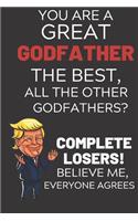 You Are A Great Godfather The Best Believe Me: Funny Donald Trump Godfather Republican Voter Presidential Election Gag Gift Notebook Journal Diary Pro Trump Gift Political Election Christmas Gift