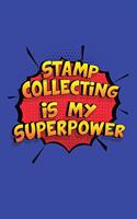 Stamp Collecting Is My Superpower: A 6x9 Inch Softcover Diary Notebook With 110 Blank Lined Pages. Funny Stamp Collecting Journal to write in. Stamp Collecting Gift and SuperPower Des