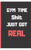 Gym time shit just got real: Small blank funny lined notebook - Notepad, journal, diary - Creative gift.