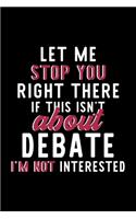 Let Me Stop You Right There If This Isn't About Debate I'm Not Interested