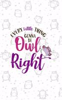 Every Little Thing Gonna Be Owl Right