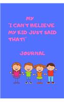 My I cant't believe my kid just said that! Journal