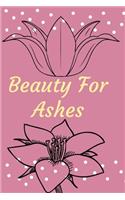 Beauty For Ashes