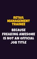 Retail Management Trainee, Because Freaking Awesome Is Not An Official Job Title: 6X9 Career Pride Notebook Unlined 120 pages Writing Journal