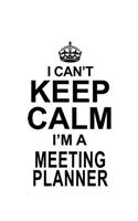 I Can't Keep Calm I'm A Meeting Planner