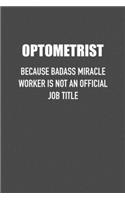Optometrist Because Badass Miracle Worker Is Not an Official Job Title: 6x9 Journal sarcastic work hospital notebook Christmas gift presents for under 10 dollars