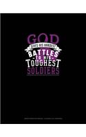 God Gives His Hardest Battles To His Toughest Soldiers