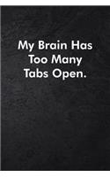 My Brain Has Too Many Tabs Open.: Blank Lined Journal Coworker Notebook Sarcastic Joke, Humor Journal, Original Gag Gift (Funny Office Journals) ... Retirement, Secret Santa or Chris