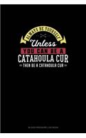 Always Be Yourself Unless You Can Be A Catahoula Cur Then Be A Catahoula Cur: Blood Pressure Log Book