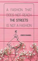 A Fashion That Does Not Reach The Streets Is Not A Fashion - COCO CHANEL: Notebook, Organize Notes, Ideas, Follow Up, Project Management, 6" x 9" (15.24 x 22.86 cm) - 110 Pages - Durable Soft Cover - LINE