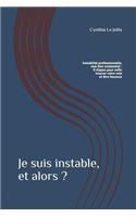 Je suis instable, et alors ?: Instabilité professionnelle, mal-être existentiel: 8 étapes pour enfin trouver votre voie et être heureux