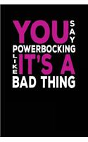 You Say Powerbocking Like It's A Bad Thing: Blank Lined Notebook Journal