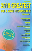 2018 Greatest Pop & Movie Hits Songbook For Piano: (2 Songbook for Piano)