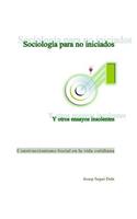 Sociologia para no iniciados y otros ensayos insolentes: Construccionismo Social en la vida cotidiana