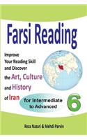 Farsi Reading 6: Improve Your Reading Skill and Discover the Art, Culture and History of Iran: For Intermediate and Advanced Farsi Learners