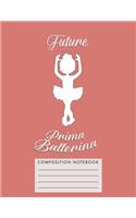 Future Prima Ballerina Composition Notebook