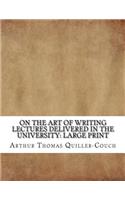 On the Art of Writing Lectures delivered in the University: Large Print