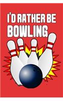 I'd Rather Be Bowling: A Perfect Gift For Bowlers And Bowling Enthusiasts, 110 Lined Page Journal and 30 Lines Per Page, 6x9, Professionally Designed (Journal, Notebooks a