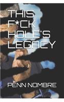 This F*ck Hole's Legacy
