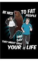 Be Nice to Fat People One Day They Might Save Your Life