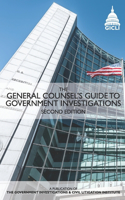 General Counsel's Guide to Government Investigations