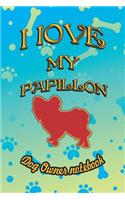 I Love My Papillon - Dog Owner Notebook: Doggy Style Designed Pages for Dog Owner to Note Training Log and Daily Adventures.(139 I Love My Dog)