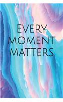 Every Moment Matters: A Lined Notebook for Your Everyday Needs