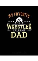 My Favorite Wrestler Calls Me Dad: Composition Notebook: Wide Ruled(938 Composition Notebook: Wide Ruled)