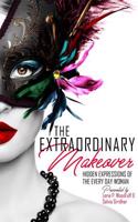 The Extraordinary Makeover: Hidden Expressions of the Every Day Woman