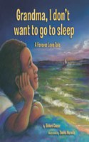 Grandma, I don't want to go to sleep: A Forever Love Tale