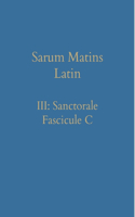 Sarum Matins Latin III: Sanctorale Fascicule C
