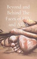 Beyond and Behind The Faces of HIV and AIDS: A Collection of Lived Experiences - Volume 1