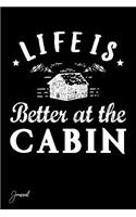 Life Is Better at the Cabin Journal: 130 Blank Lined Pages - 6 X 9 Notebook