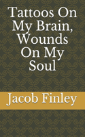 Tattoos On My Brain, Wounds On My Soul