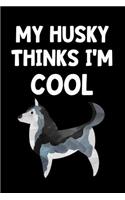 My Husky Thinks I'm Cool: Lined Journal Notebook for Husky Lovers, Pet Dog Owners, Animal Rescue