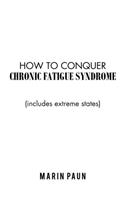 How to Conquer Chronic Fatigue Syndrome