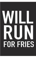 Will Run for Fries: A 6x9 Inch Matte Softcover Journal Notebook with 120 Blank Lined Pages and a Funny Gym Training Running Cover Slogan