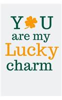 You Are My Lucky Charm: St. Patricks Day Notebook and Journal to Write in (Funny St. Patricks Day Gifts