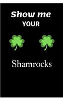 Show Me Your Shamrocks: St Patricks Day A5 Notebook (6 X 9 In) to Write in with 120 Pages White Paper Journal / Planner / Notepad