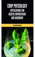 Crop Physiology: Applications For Genetic Improvement And Agronomy