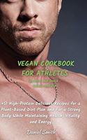 VEGAN COOKBOOK FOR ATHLETES Dessert and Snack - Sauces and Dips: 51 High-Protein Delicious Recipes for a Plant-Based Diet Plan and For a Strong Body While Maintaining Health, Vitality and Energy