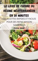 Le Livre de Cuisine Du Regime Mediterraneen En 30 Minutes