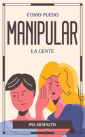 Como Puedo Manipular La Gente