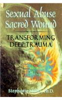 Sexual Abuse/Sacred Wound: Transforming Deep Trauma