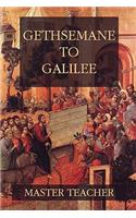 Gethsemane To Galilee