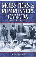 Mobsters & Rumrunners of Canada: Crossing the Line