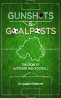 Gunshots & Goalposts: The Story of Northern Irish Football